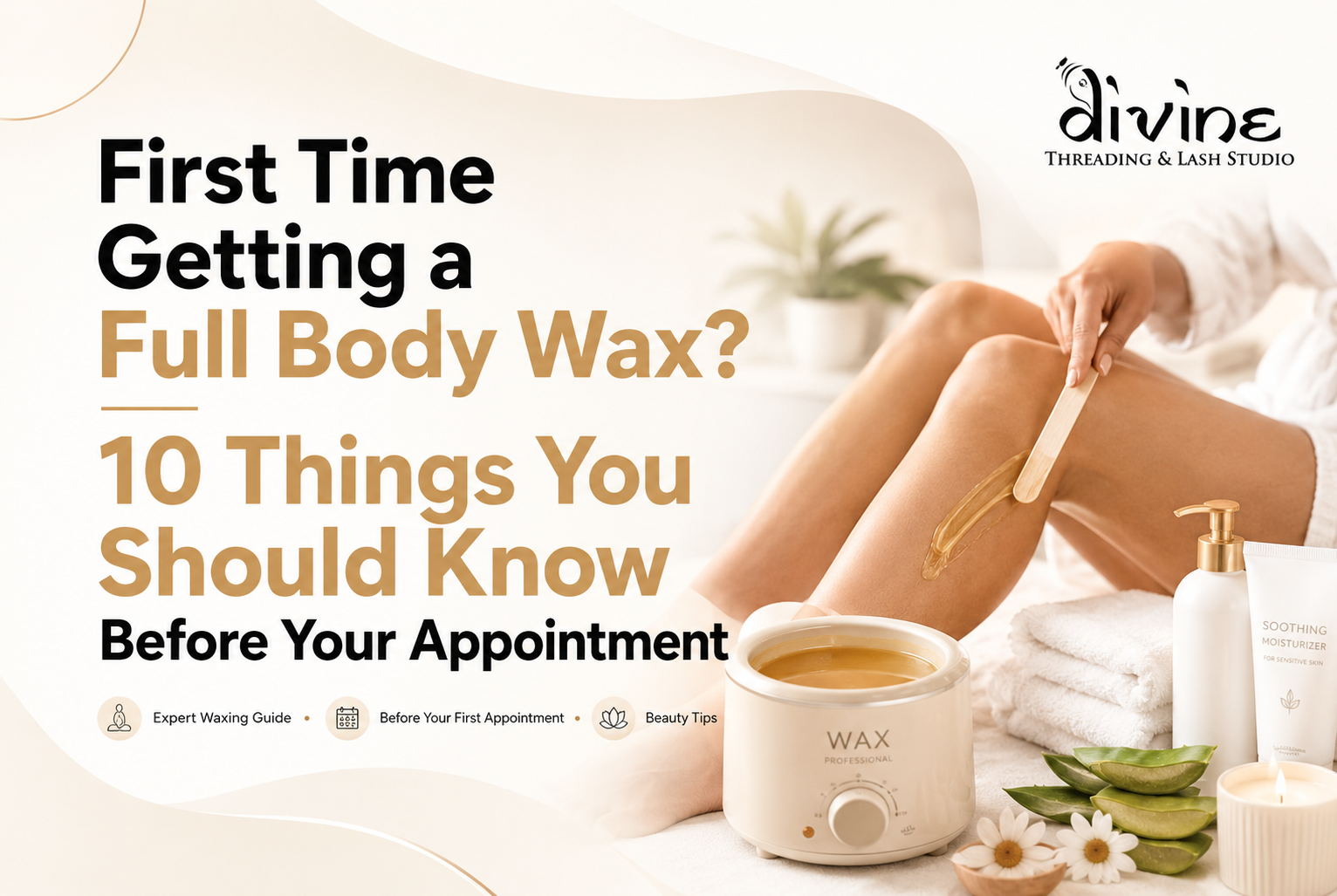 First Time Getting a Full Body Wax 10 Things You Should Know Before Your Appointment